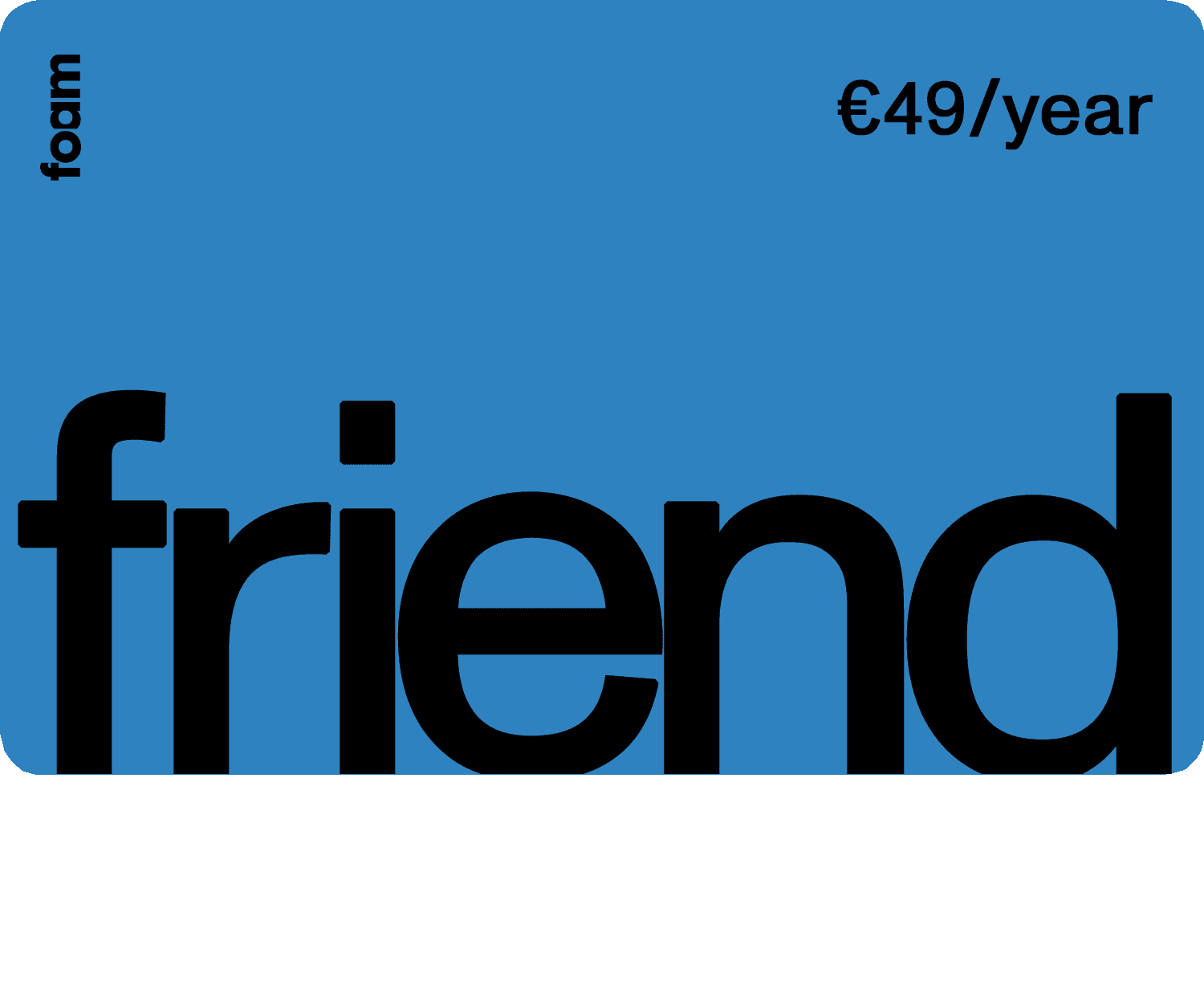 Foam Friend membership